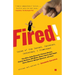Fired!: Tales of the Canned, Canceled, Downsized, and Dismissed