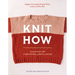 Knit How (Revised and Updated Edition): Learn to Knit with Simple Stitches, Patterns & Tips