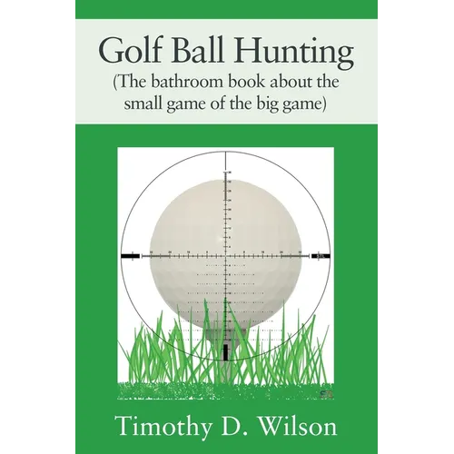 Golf Ball Hunting (The bathroom book about the small game of the big game)