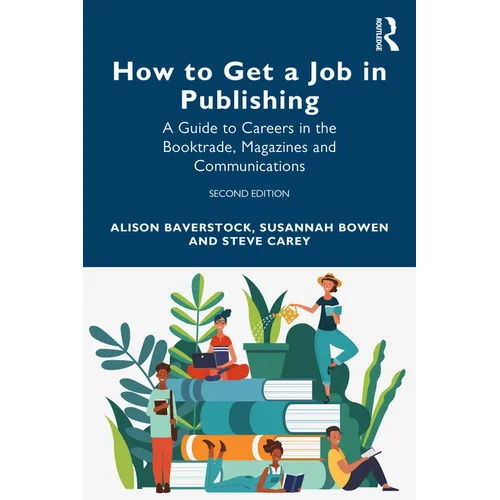How to Get a Job in Publishing: A Guide to Careers in the Booktrade, Magazines and Communications