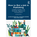 How to Get a Job in Publishing: A Guide to Careers in the Booktrade, Magazines and Communications