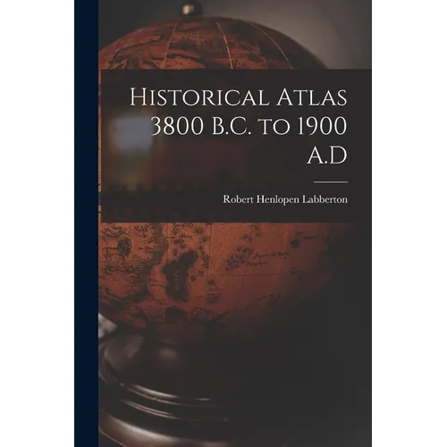 Historical Atlas 3800 B.C. to 1900 A.D