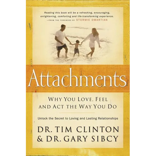 Attachments: Why You Love, Feel, and ACT the Way You Do
