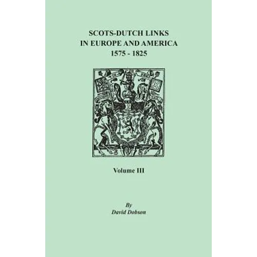Scots-Dutch Links in Europe and America, 1575-1825. Volume III