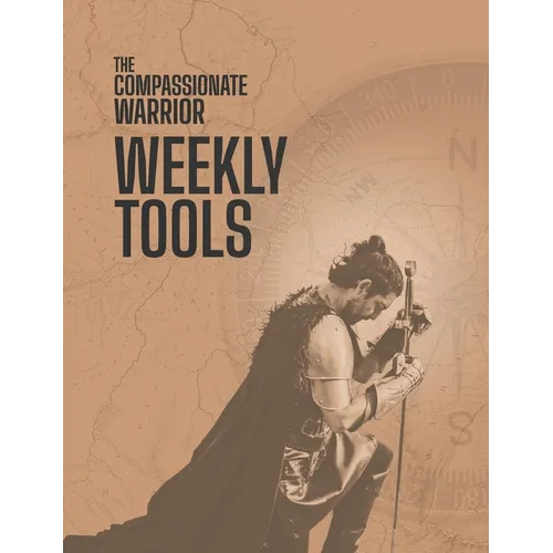 The Compassionate Warrior Weekly Tools