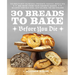 30 Breads to Bake Before You Die: The World's Best Sourdough, Croissants, Focaccia, Bagels, Pita, and More from Your Favorite Bakers (Including Domini