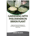 Gardening with Philodendron Birkin Plant: Beginners Tips And Techniques To Planting And Caring For Philodendron Birkin Plant