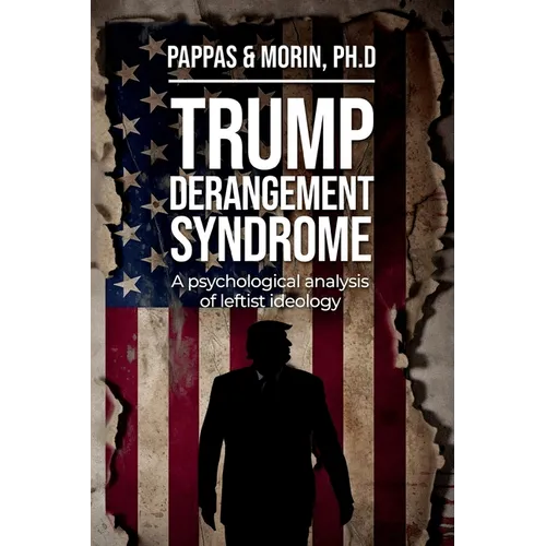 Trump Derangement Syndrome: A psychological analysis of leftist ideology