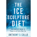 The Ice Sculpture Diet: The Complete Guide to Freeze Fat & Find a New You