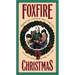 Foxfire Christmas: Appalachian Memories and Traditions
