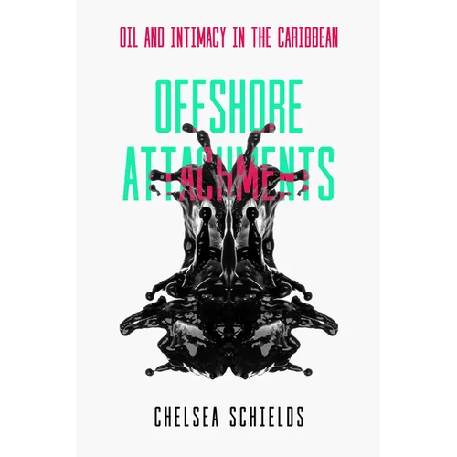 Offshore Attachments: Oil and Intimacy in the Caribbean