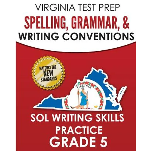 VIRGINIA TEST PREP Spelling, Grammar, & Writing Conventions Grade 5: SOL Writing Skills Practice