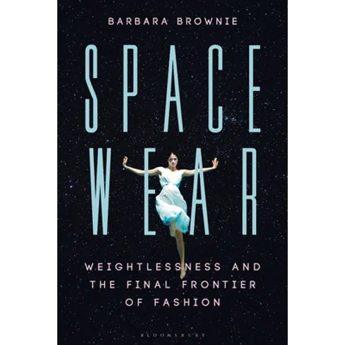 Spacewear: Weightlessness and the Final Frontier of Fashion