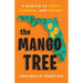 The Mango Tree: A Memoir of Fruit, Florida, and Felony