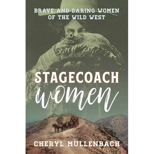 Stagecoach Women: Brave and Daring Women of the Wild West