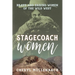 Stagecoach Women: Brave and Daring Women of the Wild West