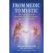 From Medic to Mystic: The True Story of an Academic Physician's Journey into the Paranormal