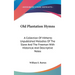Old Plantation Hymns: A Collection Of Hitherto Unpublished Melodies Of The Slave And The Freeman With Historical And Descriptive Notes
