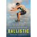 Ballistic: The New Science of Injury-Free Athletic Performance