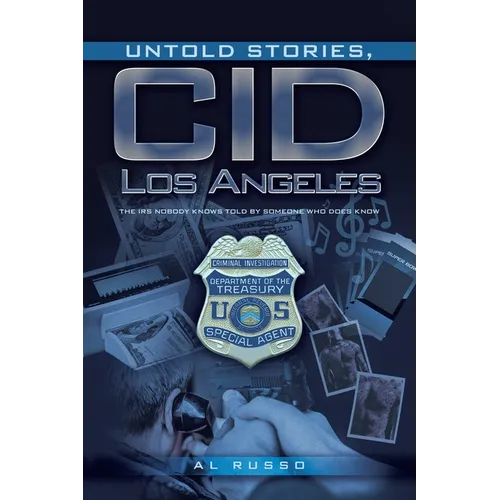 Untold Stories, CID Los Angeles: The IRS Nobody Knows Told By Someone Who Does Know