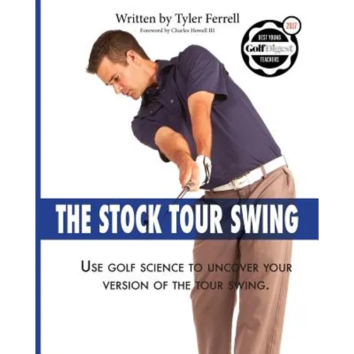 Stock Tour Swing: Use Golf Science To Uncover Your Version Of The Tour Swing