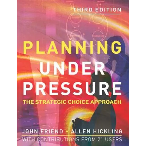 Planning Under Pressure: The Strategic Choice Approach