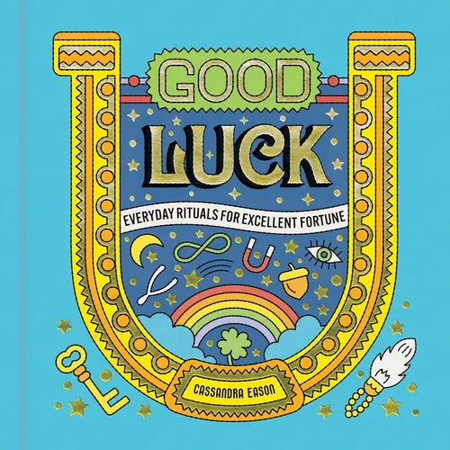 Good Luck: Everyday Rituals for Excellent Fortune