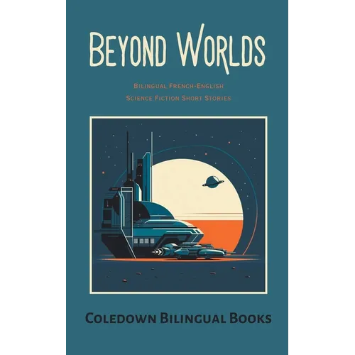 Beyond Worlds: Bilingual French-English Science Fiction Short Stories