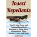 Insect Repellents: Top 20 Non-Toxic and Natural Repellent Recipes to Keep Away Mosquitoes, Flies, Spiders, Ants and Bugs