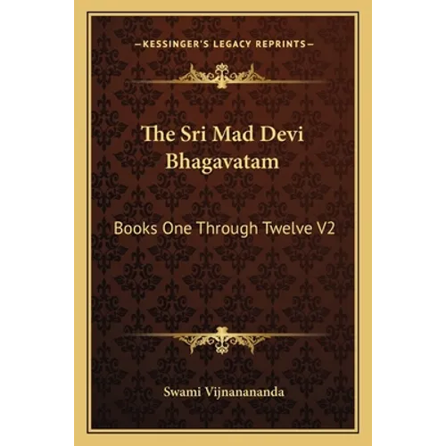 The Sri Mad Devi Bhagavatam: Books One Through Twelve V2