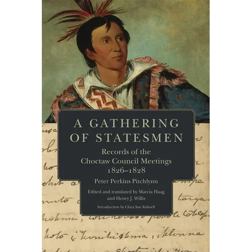 A Gathering of Statesmen: Records of the Choctaw Council Meetings, 1826-1828