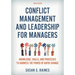 Conflict Management and Leadership for Managers: Knowledge, Skills, and Processes to Harness the Power of Rapid Change