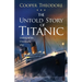 The Untold Story of Titanic: Sinking of the Unsinkable Ship