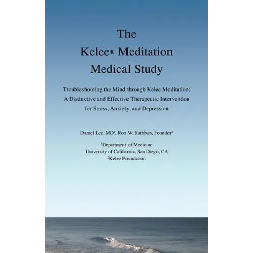 The Kelee Meditation Medical Study: Troubleshooting the Mind Through Kelee Meditation: A Distinctive and Effective Therapeutic Intervention for Stress