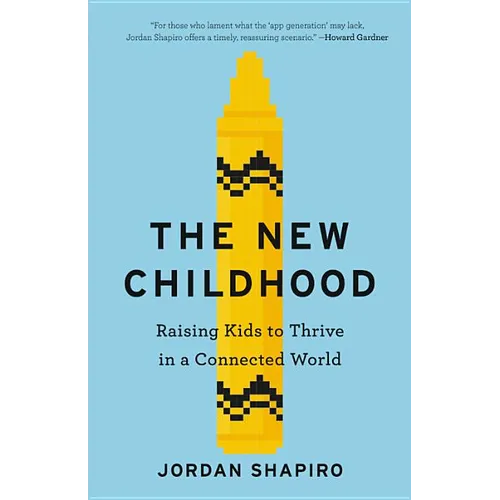 The New Childhood: Raising Kids to Thrive in a Connected World