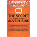 The Secret Power of Paid Advertising: How Anyone (Including You!) Can Get the Attention of Millions with Social Media Marketing on Facebook, YouTube &
