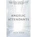 Angelic Attendants: What Really Happens As We Transition From This Life Into The Next