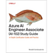 Azure AI Engineer Associate (Ai-102) Study Guide: In-Depth Certification Guide and Practice