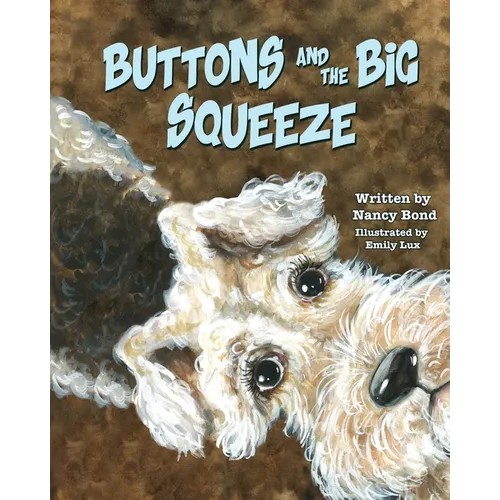 Buttons and the Big Squeeze: A true story about a little dog who never gave up