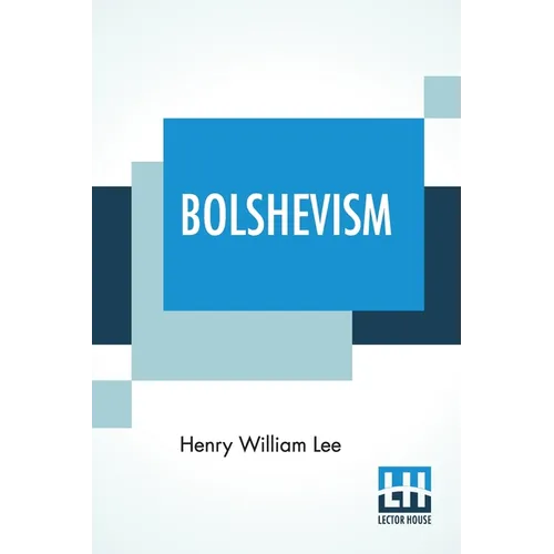 Bolshevism: A Curse & Danger To The Workers With Foreword By Will Thorne