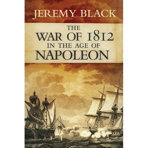 The War of 1812 in the Age of Napoleon: Volume 21