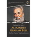 Alexander Graham Bell: The First Practical Telephone Inventor. The Entire Life Story