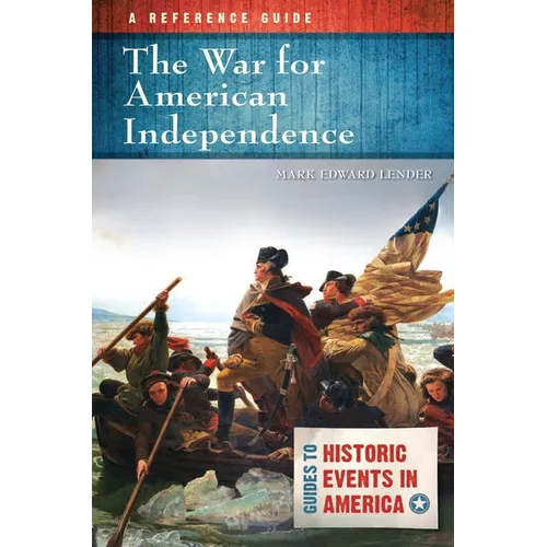 The War for American Independence: A Reference Guide