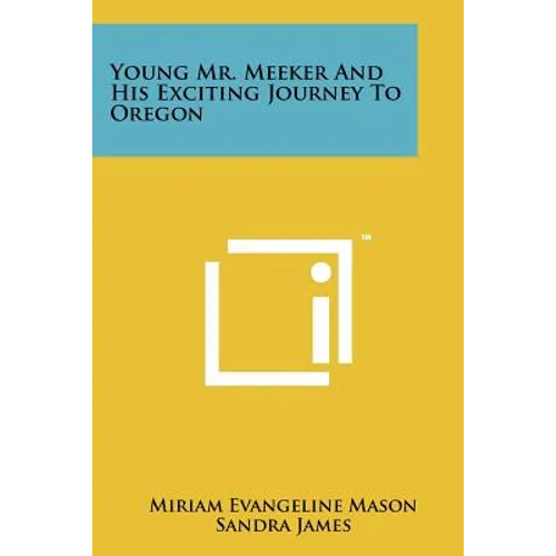 Young Mr. Meeker And His Exciting Journey To Oregon