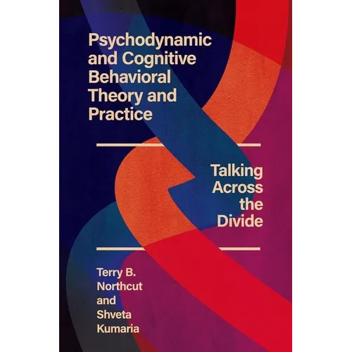 Psychodynamic and Cognitive Behavioral Theory and Practice: Talking Across the Divide