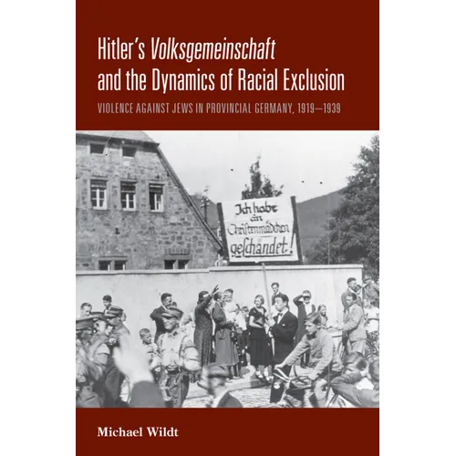 Hitler's Volksgemeinschaft and the Dynamics of Racial Exclusion: Violence Against Jews in Provincial Germany, 1919-1939