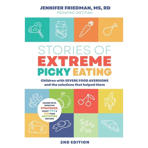 Stories of Extreme Picky Eating: Children with Severe Food Aversions and the Solutions that Helped Them
