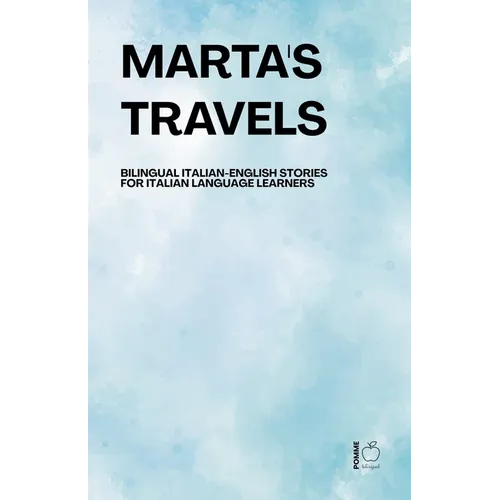 Marta's Travels Bilingual Italian-English Stories for Italian Language Learners