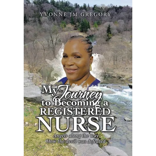 My Journey to Becoming a Registered Nurse: Angels Along the Way How the Devil was Defeated