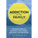 Addiction in the Family: Helping Families Navigate Challenges, Emotions, and Recovery